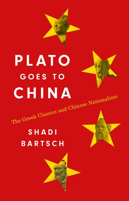 Book cover of Plato Goes to China: The Greek Classics and Chinese Nationalism