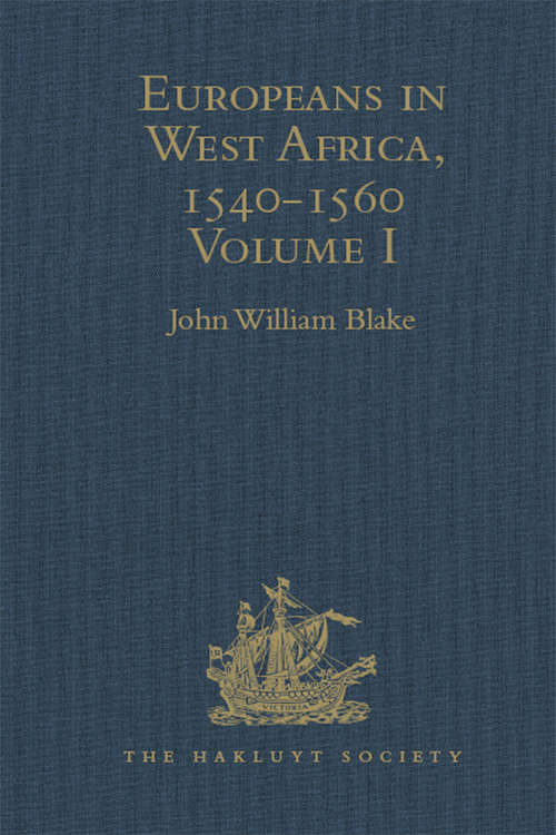 Book cover of Europeans in West Africa, 1540-1560: Documents to illustrate the nature and scope of Portuguese enterprise in West Africa, the abortive attempt of Castilians to create an empire there, and the early English voyages to Barbary and Guinea (Hakluyt Society, Second Series #8687)