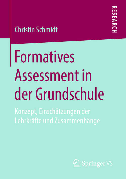 Book cover of Formatives Assessment in der Grundschule: Konzept, Einschätzungen der Lehrkräfte und Zusammenhänge (1. Aufl. 2020)