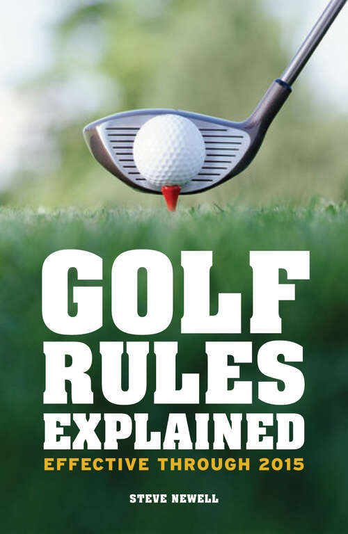 Book cover of Golf Rules Explained: Effective Through 2015 (ePub edition)