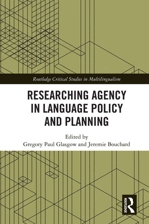 Book cover of Researching Agency in Language Policy and Planning (Routledge Critical Studies in Multilingualism)