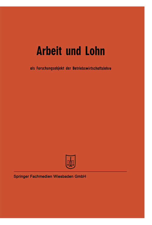 Book cover of Arbeit und Lohn als Forschungsobjekt der Betriebswirtschaftslehre: Vorträge der Tagung des Verbandes der Hochschullehrer für Betriebswirtschaft e. V. vom 24. bis 27. Mai 1961 in Mannheim (1962)