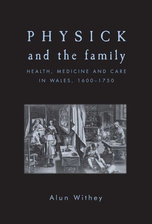 Book cover of Physick and the family: Health, medicine and care in Wales, 1600–1750 (G - Reference,information And Interdisciplinary Subjects Ser.)