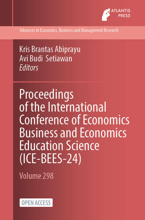 Book cover of Proceedings of the International conference of Economics Business and Economics Education Science (2024) (Advances in Economics, Business and Management Research #298)