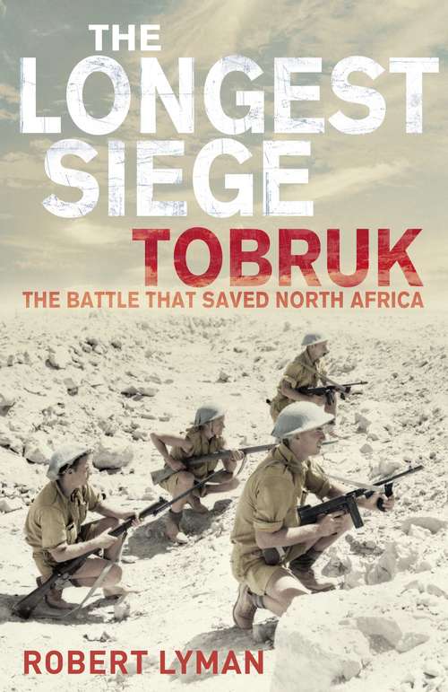 Book cover of The Longest Siege: Tobruk: The Battle That Saved North Africa