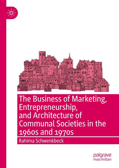 Book cover of The Business of Marketing, Entrepreneurship, and Architecture of Communal Societies in the 1960s and 1970s (1st ed. 2021)