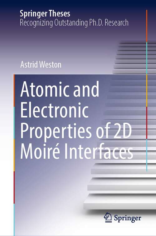 Book cover of Atomic and Electronic Properties of 2D Moiré Interfaces (1st ed. 2022) (Springer Theses)
