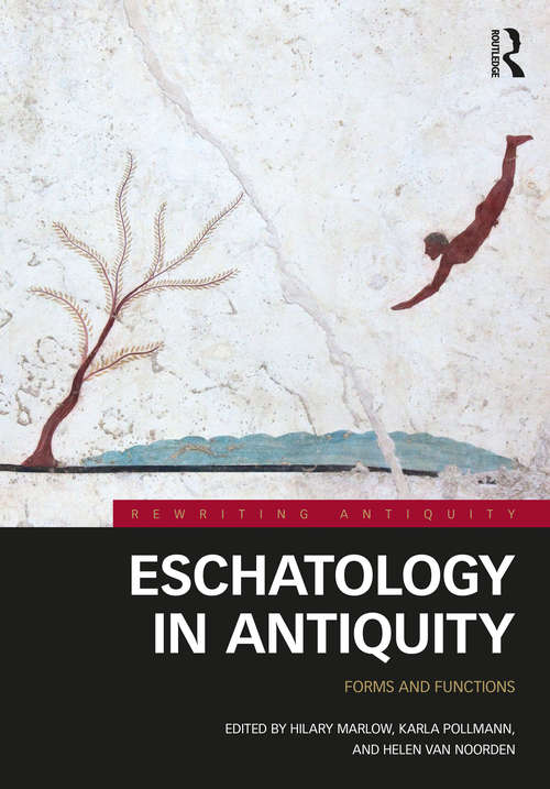 Book cover of Eschatology in Antiquity: Forms and Functions (Rewriting Antiquity)