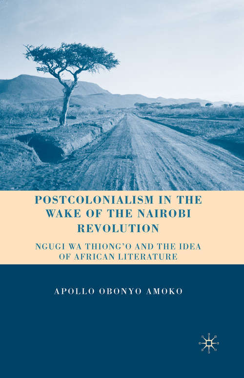 Book cover of Postcolonialism in the Wake of the Nairobi Revolution: Ngugi wa Thiong’o and the Idea of African Literature (2010)
