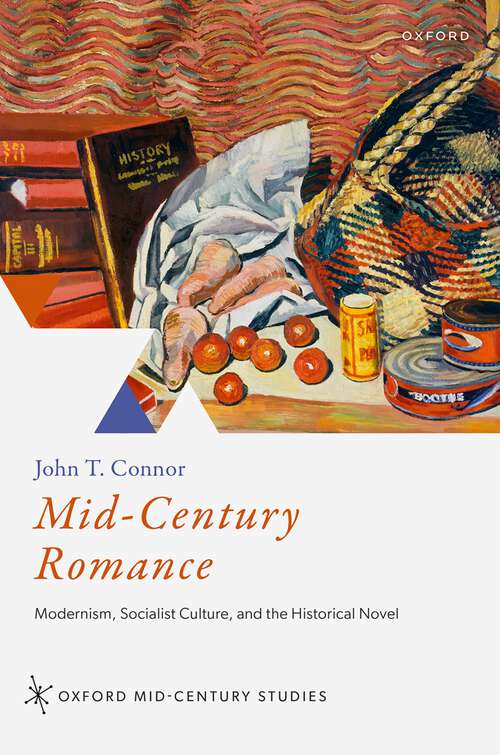 Book cover of Mid-Century Romance: Modernism, Socialist Culture, and the Historical Novel (Oxford Mid-Century Studies Series)