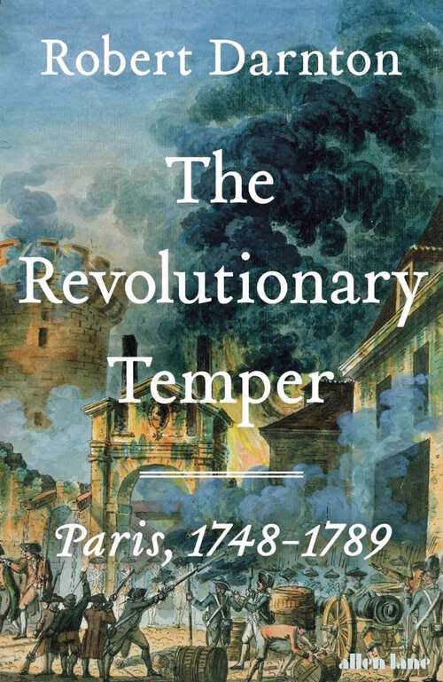 Book cover of The Revolutionary Temper: Paris, 1748–1789