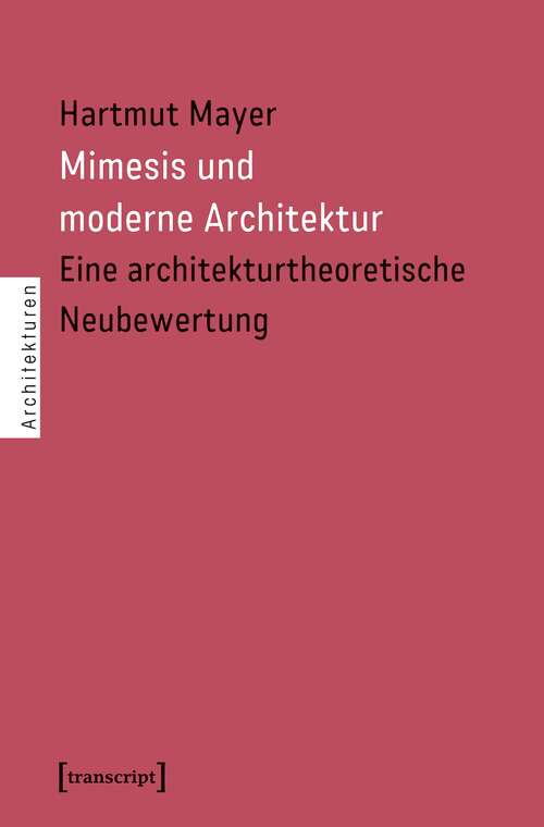 Book cover of Mimesis und moderne Architektur: Eine architekturtheoretische Neubewertung (Architekturen #42)