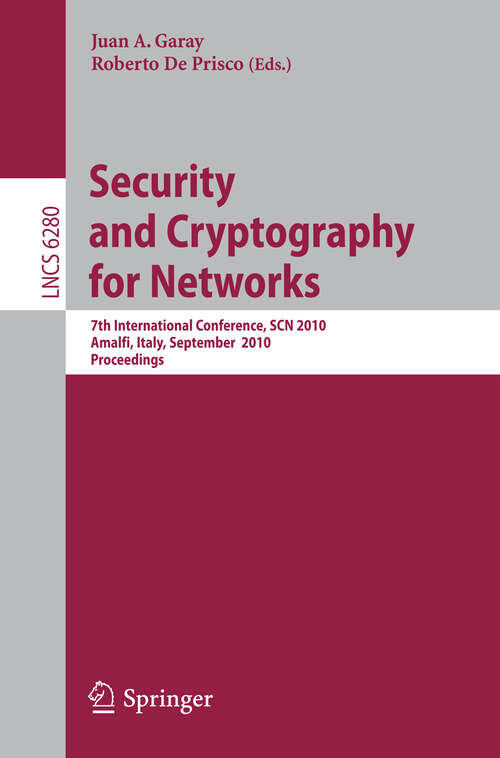 Book cover of Security and Cryptography for Networks: 7th International Conference, SCN 2010, Amalfi, Italy, September 13-15, 2010, Proceedings (2010) (Lecture Notes in Computer Science #6280)