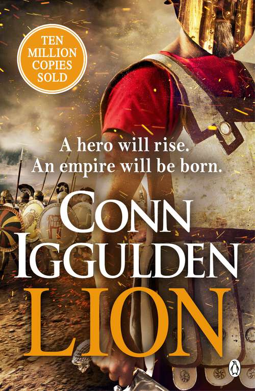 Book cover of Lion: 'Brings war in the ancient world to vivid, gritty and bloody life' ANTHONY RICHES