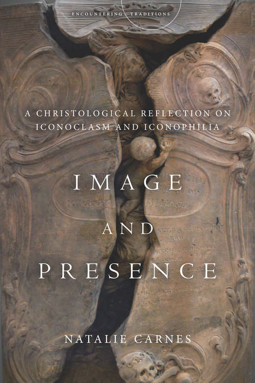 Book cover of Image and Presence: A Christological Reflection on Iconoclasm and Iconophilia (Encountering Traditions)