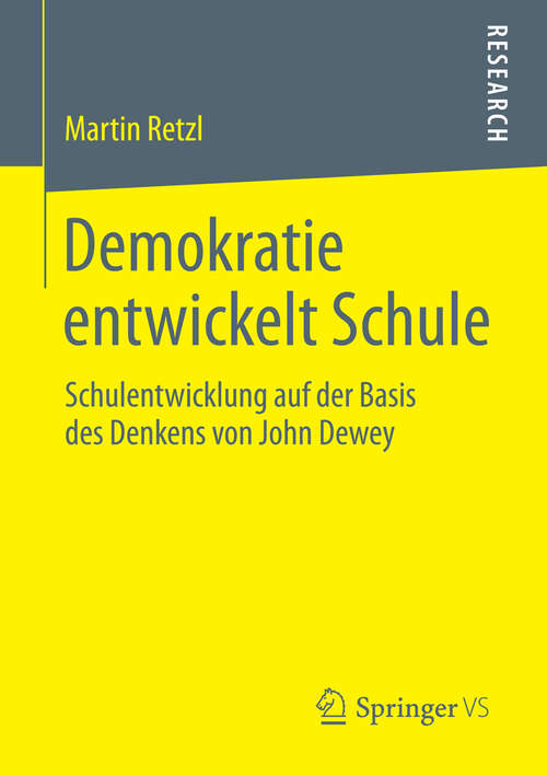 Book cover of Demokratie entwickelt Schule: Schulentwicklung auf der Basis des Denkens von John Dewey (2014)