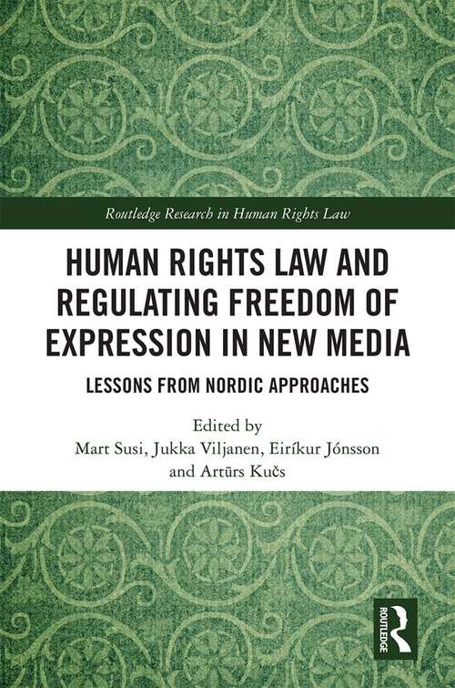 Book cover of Human Rights Law and Regulating Freedom of Expression in New Media: Lessons from Nordic Approaches (Routledge Research in Human Rights Law)