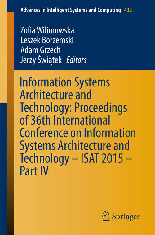 Book cover of Information Systems Architecture and Technology: Proceedings of 36th International Conference on Information Systems Architecture and Technology – ISAT 2015 – Part IV (1st ed. 2016) (Advances in Intelligent Systems and Computing #432)