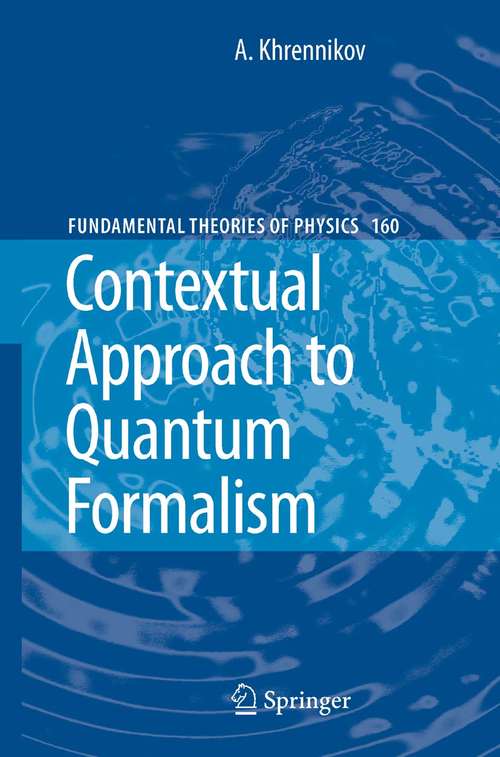 Book cover of Contextual Approach to Quantum Formalism (2009) (Fundamental Theories of Physics #160)