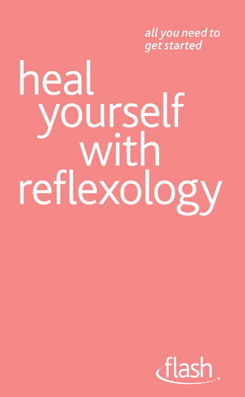 Book cover of Heal Yourself with Reflexology: Heal Yourself With Reflexology (Flash)