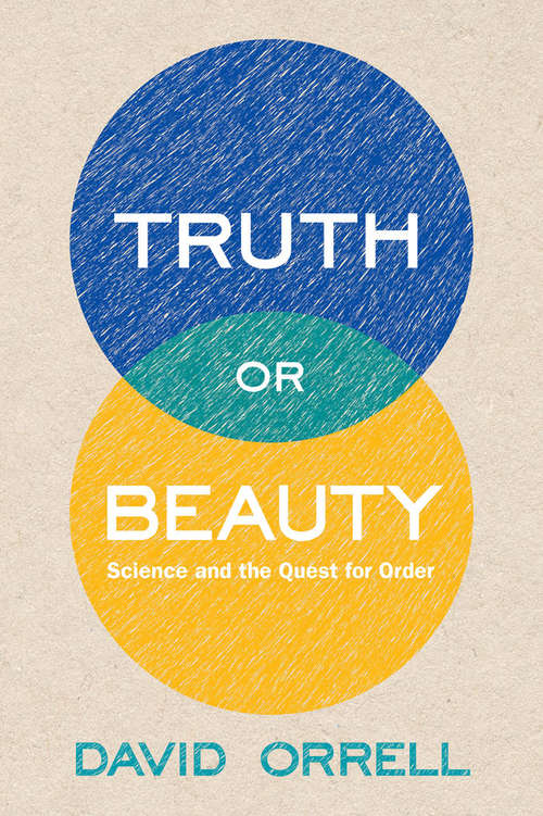 Book cover of Truth or Beauty: Science and the Quest for Order