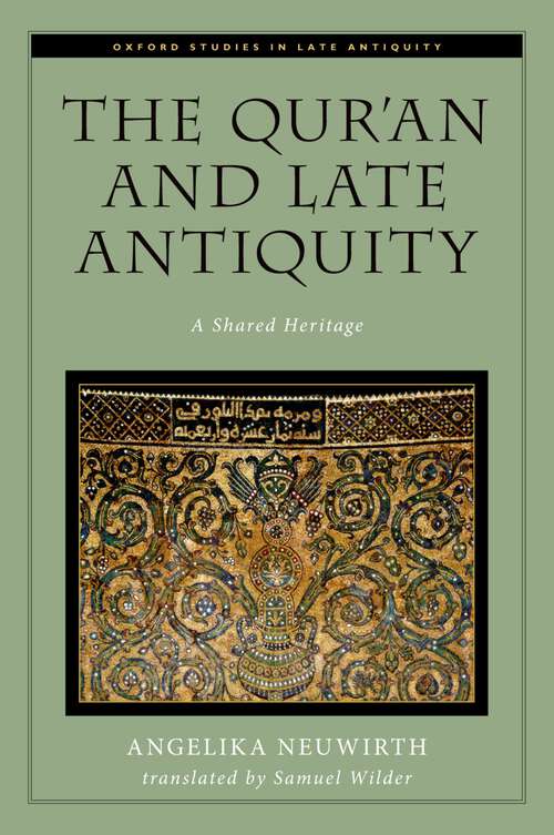 Book cover of QUR'AN & LATE ANTIQUITY OSLA C: A Shared Heritage (Oxford Studies in Late Antiquity)