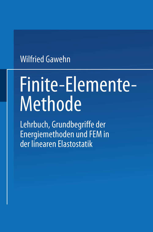 Book cover of Finite-Elemente-Methode: Lehrbuch Grundbegriffe der Energiemethoden und FEM in der linearen Elastostatik (1. Aufl. 1985)