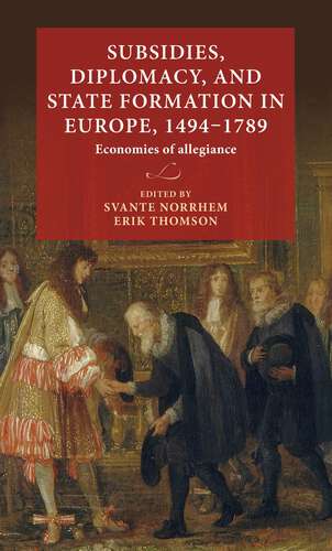 Book cover of Subsidies, diplomacy, and state formation in Europe, 1494–1789: Economies of allegiance (Lund University Press)