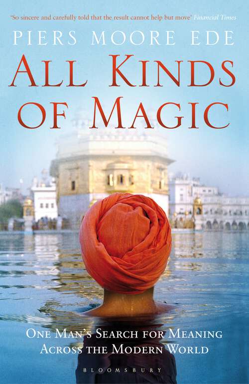 Book cover of All Kinds of Magic: One Man's Search for Meaning Across the Modern World