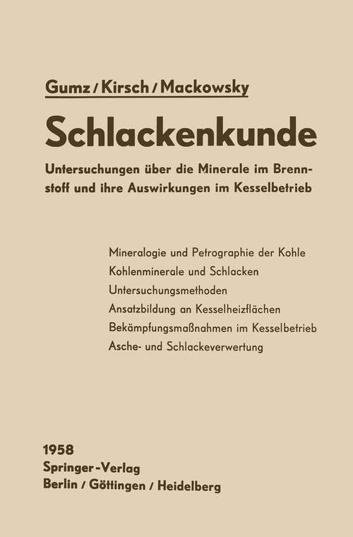 Book cover of Schlackenkunde: Untersuchungen über die Minerale im Brennstoff und ihre Auswirkungen im Kesselbetrieb (1958)