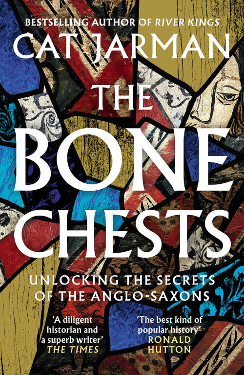 Book cover of The Bone Chests: Unlocking the Secrets of the Anglo-Saxons