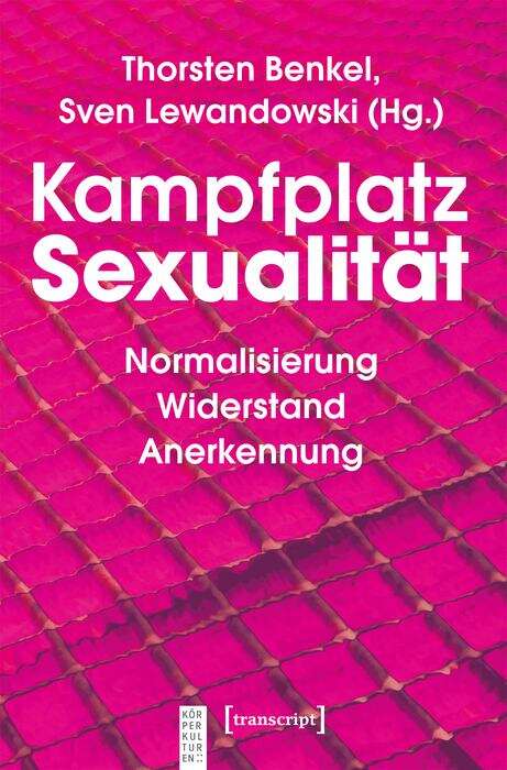 Book cover of Kampfplatz Sexualität: Normalisierung - Widerstand - Anerkennung (KörperKulturen)