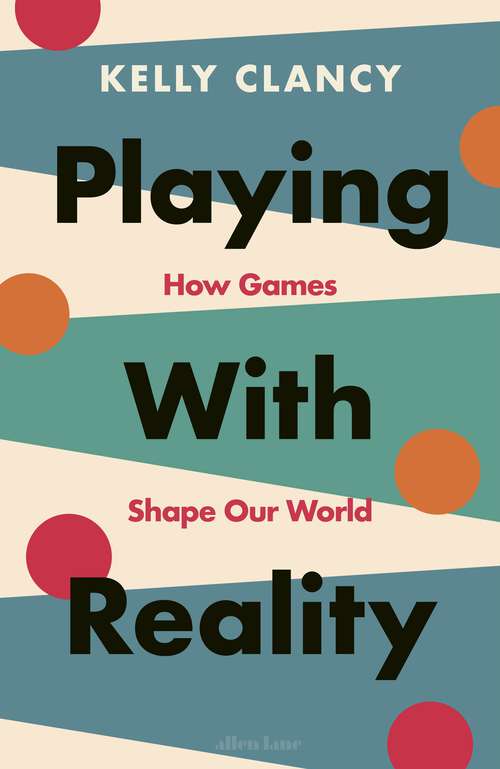 Book cover of Playing with Reality: How Games Shape Our World