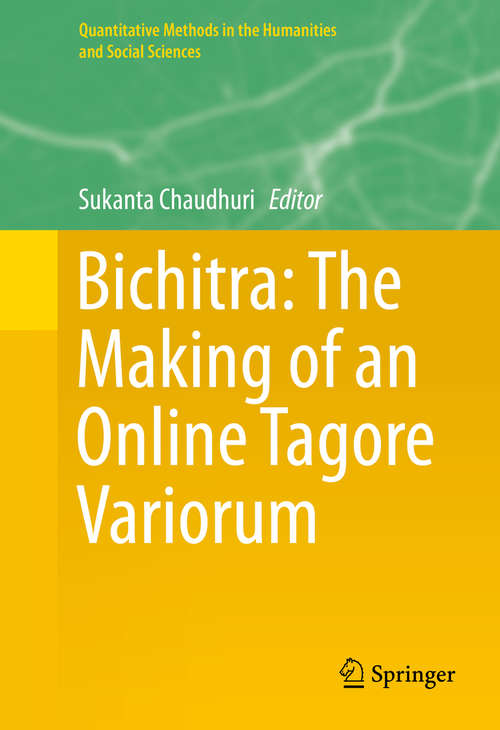 Book cover of Bichitra: The Making of an Online Tagore Variorum (1st ed. 2015) (Quantitative Methods in the Humanities and Social Sciences)