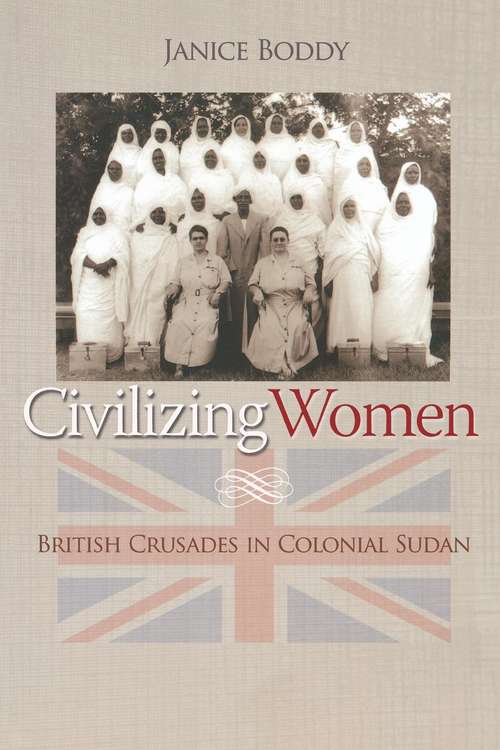 Book cover of Civilizing Women: British Crusades in Colonial Sudan (PDF)