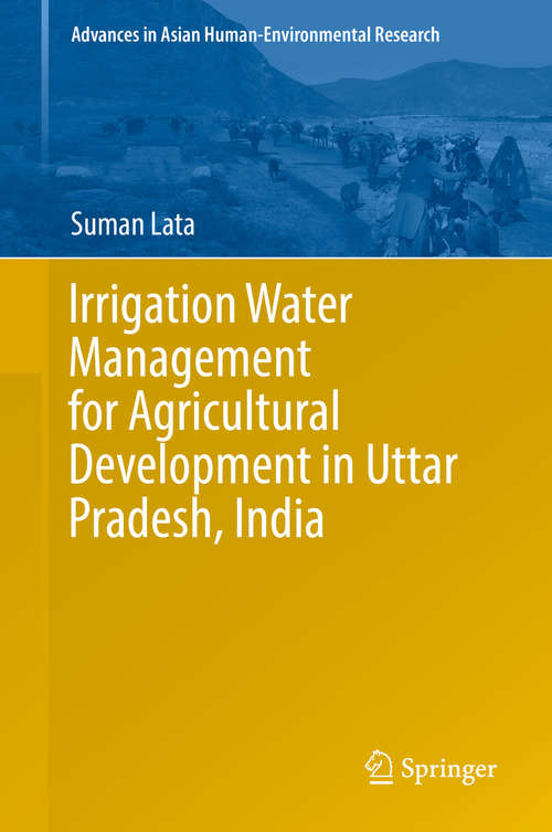 Book cover of Irrigation Water Management for Agricultural Development in Uttar Pradesh, India (1st ed. 2019) (Advances in Asian Human-Environmental Research)