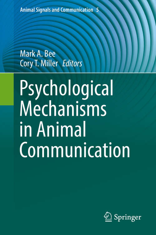 Book cover of Psychological Mechanisms in Animal Communication (1st ed. 2016) (Animal Signals and Communication #5)