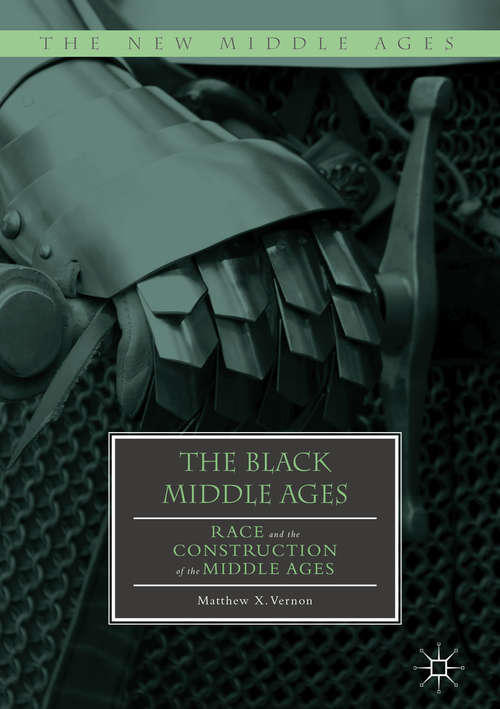 Book cover of The Black Middle Ages: Race And The Construction Of The Middle Ages (The new Middle Ages Ser.)