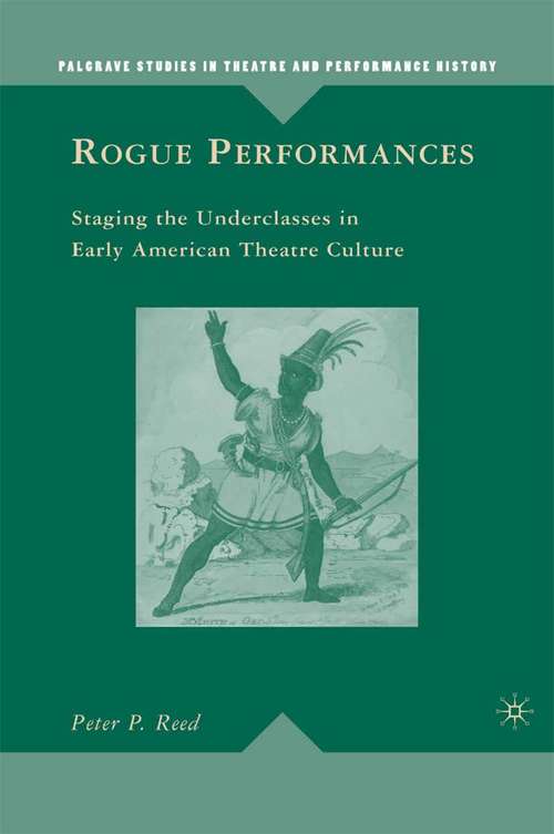 Book cover of Rogue Performances: Staging the Underclasses in Early American Theatre Culture (2009) (Palgrave Studies in Theatre and Performance History)