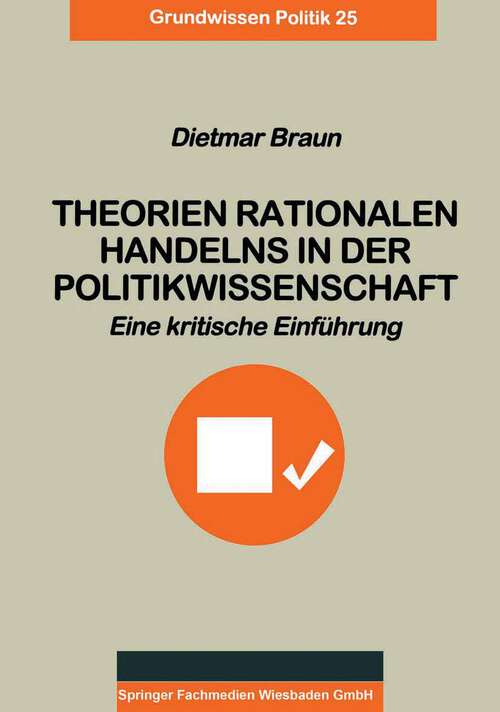 Book cover of Theorien rationalen Handelns in der Politikwissenschaft: Eine kritische Einführung (1999) (Grundwissen Politik #25)