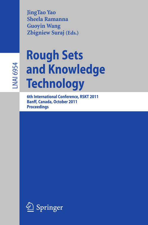 Book cover of Rough Set and Knowledge Technology: 6th International Conference, RSKT 2011, Banff, Canada, October 9-12, 2011, Proceedings (2011) (Lecture Notes in Computer Science #6954)