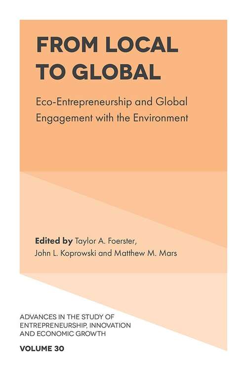 Book cover of From Local to Global: Eco-Entrepreneurship and Global Engagement with the Environment (Advances in the Study of Entrepreneurship, Innovation & Economic Growth #30)