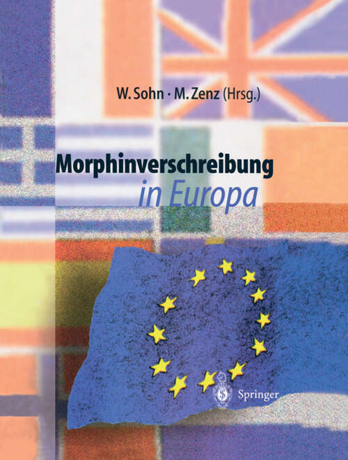 Book cover of Morphinverschreibung in Europa: Hemmnisse durch traditionelle Haltungen, Nationale Regelungen und fehlendes Wissen. Ein Überblick aus Sicht ambulanter Verordner (1998)