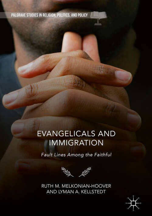 Book cover of Evangelicals and Immigration: Fault Lines Among the Faithful (1st ed. 2019) (Palgrave Studies in Religion, Politics, and Policy)