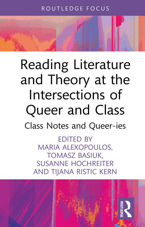 Book cover of Reading Literature and Theory at the Intersections of Queer and Class: Class Notes and Queer-ies (Focus on Global Gender and Sexuality)