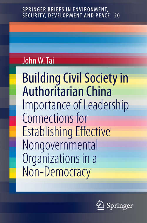 Book cover of Building Civil Society in Authoritarian China: Importance of Leadership Connections for Establishing Effective Nongovernmental Organizations in a Non-Democracy (2015) (SpringerBriefs in Environment, Security, Development and Peace #20)