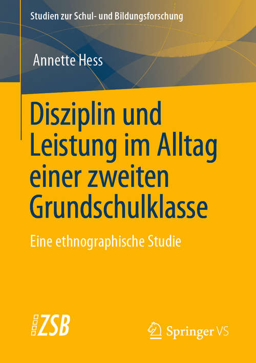 Book cover of Disziplin und Leistung im Alltag einer zweiten Grundschulklasse: Eine ethnographische Studie (1. Aufl. 2020) (Studien zur Schul- und Bildungsforschung #81)