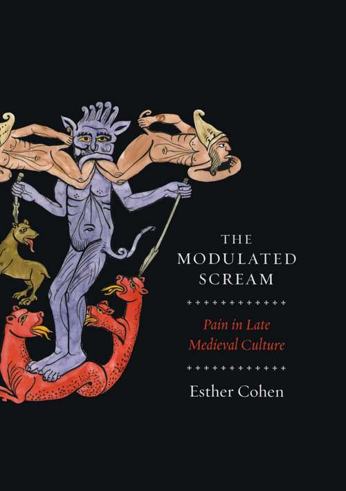 Book cover of The Modulated Scream: Pain in Late Medieval Culture