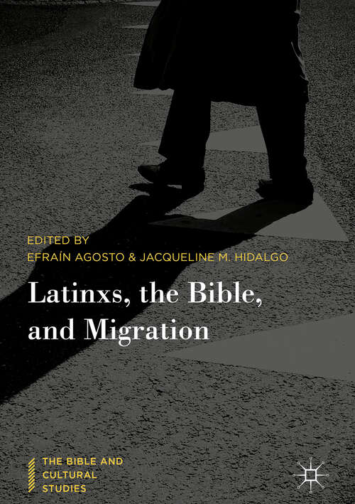 Book cover of Latinxs, the Bible, and Migration (1st ed. 2018) (The Bible and Cultural Studies)