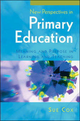 Book cover of New Perspectives in Primary Education: Meaning And Purpose In Learning And Teaching (UK Higher Education OUP  Humanities & Social Sciences Education OUP)